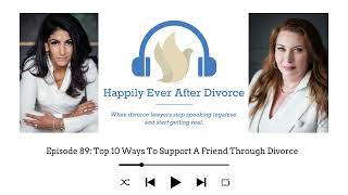 Episode 89: Top 10 Ways To Support A Friend Through Divorce
