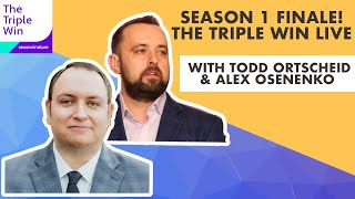 Season 1 Finale! The Triple Win LIVE with Todd Ortscheid and Alex Osenenko
