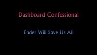 Dashboard Confessional - Ender Will Save Us All