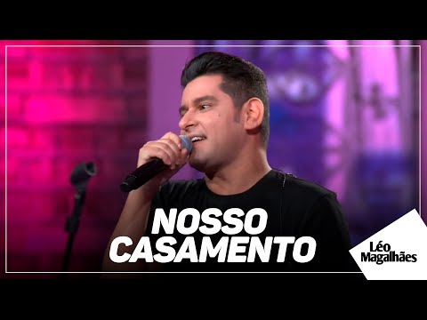 Léo Magalhães - NOSSO CASAMENTO