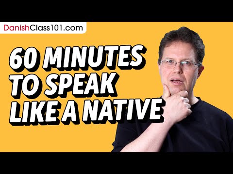 Do You Have 60 Min? You Can Speak Like a Native Danish Speaker