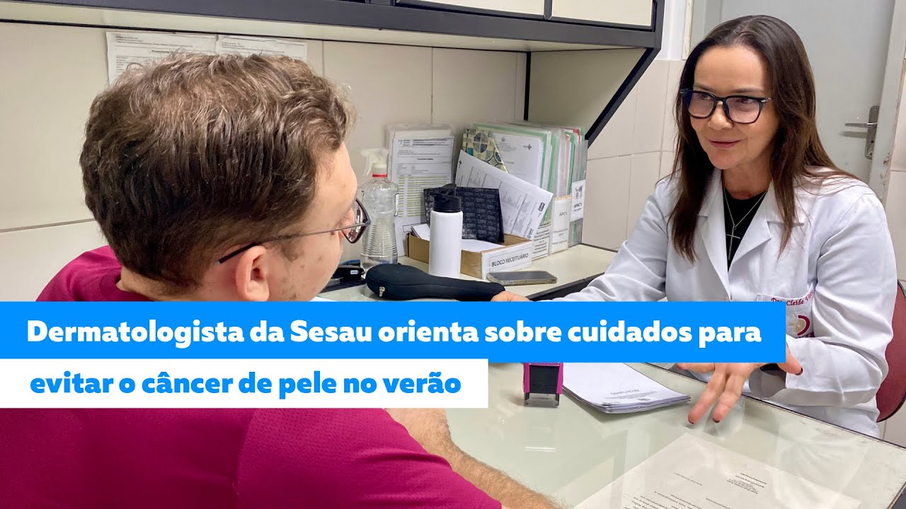 Dermatologista da Sesau sobre os cuidados para evitar o Câncer de Pele no Verão