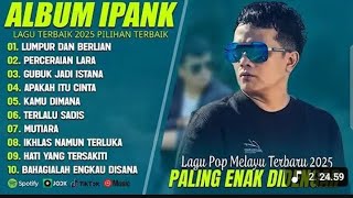 Download lagu IPANK FULL ALBUM TERBARU - LUMPUR DAN BERLIAN X PERCERAIAN LARA 🎵 - KISAH CINTA YG BERUJUNG LARA 💔 mp3