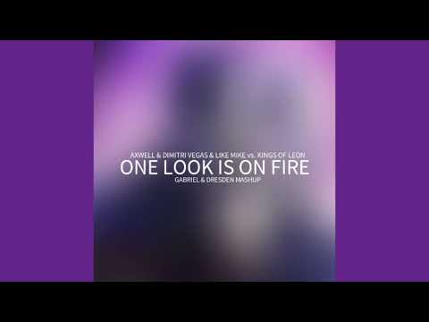 Axwell, Dimiri Vegas & Like Mike vs. Kings of Leon - One Look Is On Fire (Gabriel & Dresden Mashup)