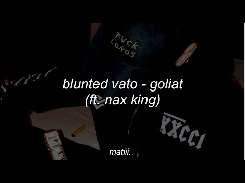 blunted vato - goliat ft. nax king (letra)