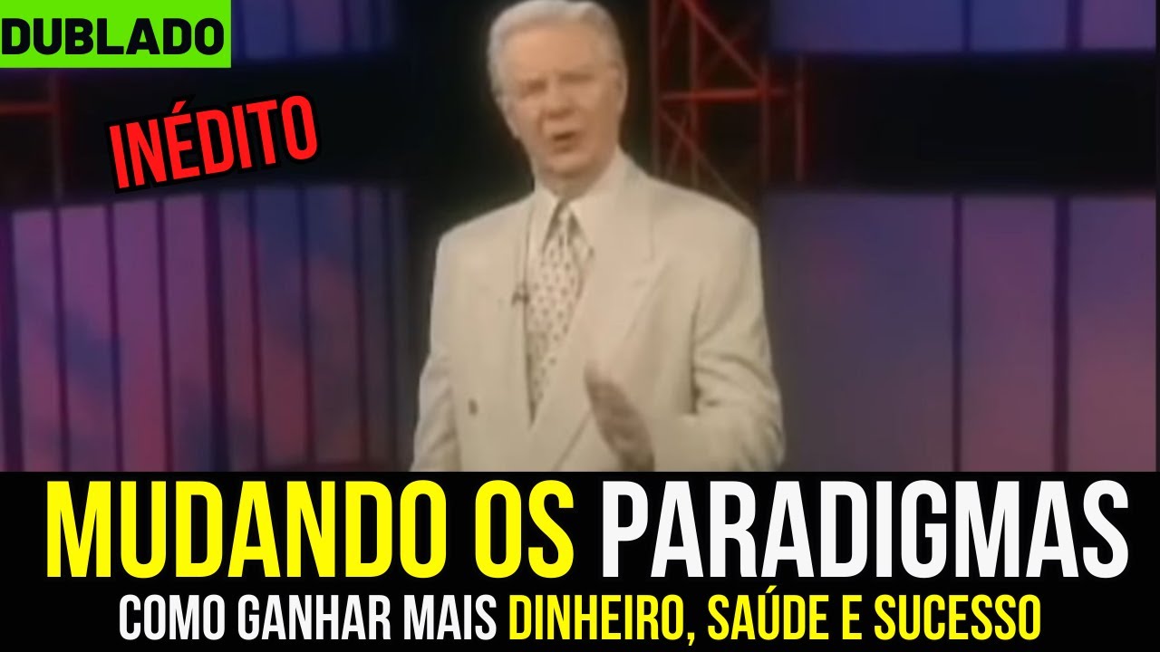 Bob Proctor - Mudança de Paradigmas, Como ganhar mais dinheiro, saúde e sucesso (dublado)