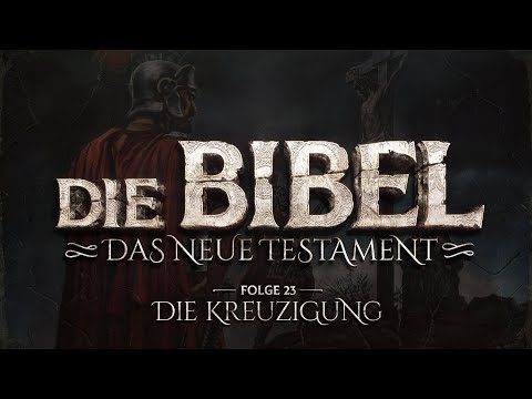 Die Bibel - Neues Testament - 23 - Die Kreuzigung