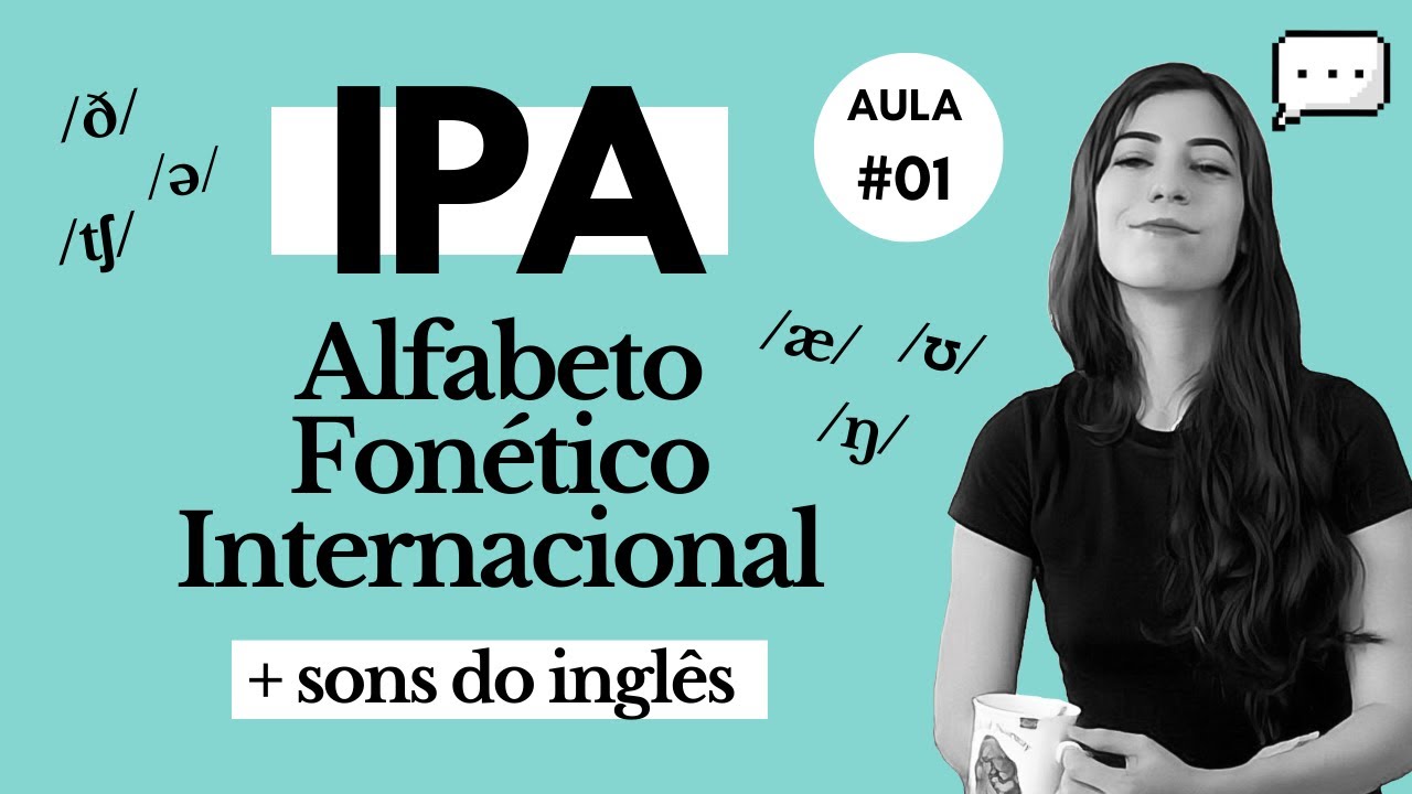 Aula #01: IPA: Alfabeto Fonético Internacional + Sons do INGLÊS | Melhore sua Pronúncia em Inglês