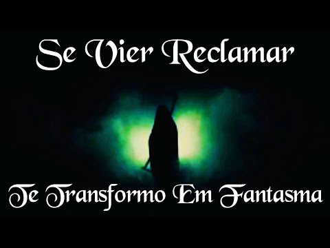 Se Vier Reclamar Te Transformo Em Fantasma video