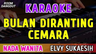 Download lagu BULAN DIRANTING CEMARA - KARAOKE NADA WANITA || ELVY SUKAESIH mp3