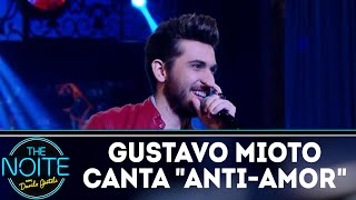 Gustavo Mioto canta &quot;Anti-amor&quot; | The Noite (23/04/18)