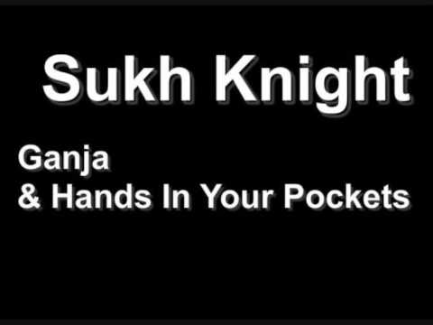 SUKH KNIGHT - GANJA & HANDS IN YOUR POCKETS