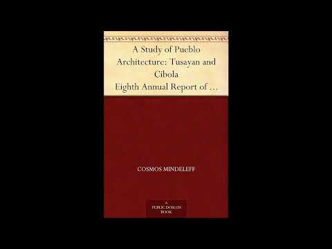 A Study of Pueblo Architecture: Tusayan and Cibola Eighth Annual Report of the Burea- Full Audiobook by Victor Mindeleff — free full audiobook