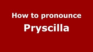 How to pronounce Pryscilla