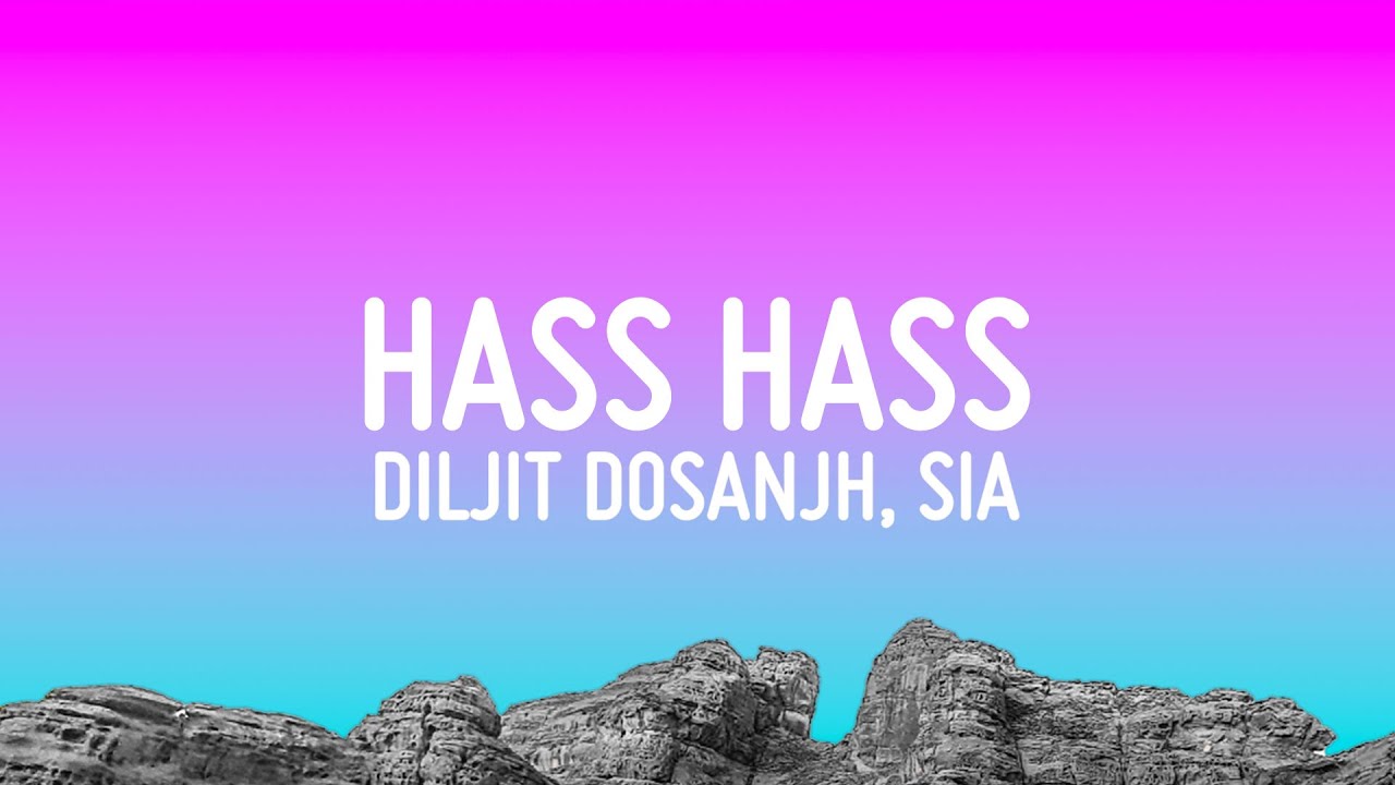 Hass Hass Lyrics – Diljit Dosanjh x Sia New Song And Lyrics