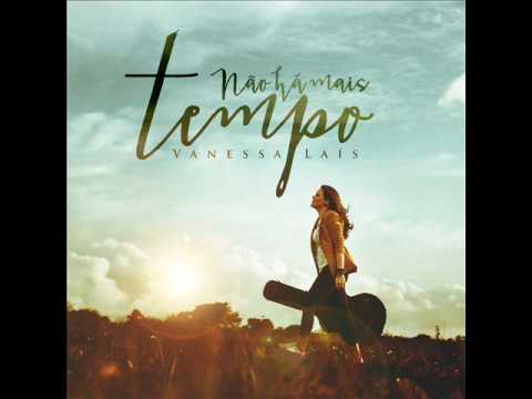 Não Há Mais Tempo - Vanessa Laís