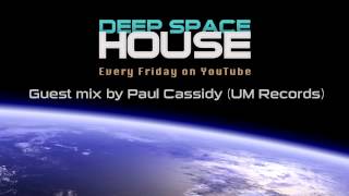 Deep Space House Show | Guest Mix By Paul Cassidy (UM Records) | Deep House & Nu Disco Mix | 2014