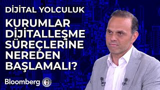 Dijital Yolculuk - Kurumlar Dijitalleşme Süreçlerine Nereden Başlamalı? | 2 Temm