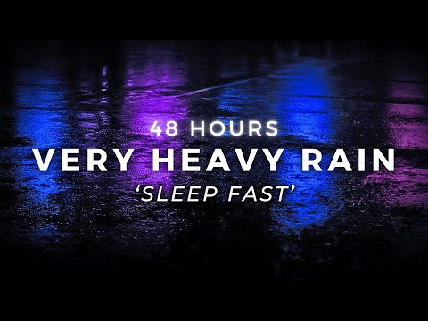 48 Hours Very Heavy Rain to Sleep FASTER -  Sleep Longer with Rain Sounds for Sleeping