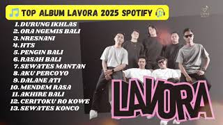 Download lagu TOP ALBUM LAVORA 2025 SPOTIFY | TANPA IKLAN | DURUNG IKHLAS | ORA NGEMIS BALI | NRESNANI  mp3