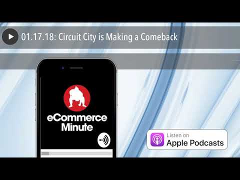 01.17.18: Circuit City is Making a Comeback