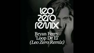 Bryan Ferry - Loop De Li (Leo Zero Remix)