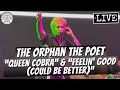 The Orphan The Poet Queen Cobra Feelin Good Could Be Better LIVE