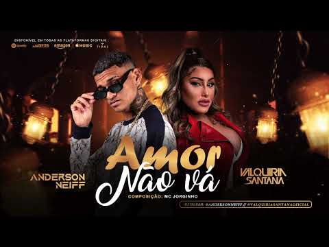 VALQUIRIA SANTANA E ANDERSON NEIFF - AMOR NÃO VÁ - AUDIO OFICIAL
