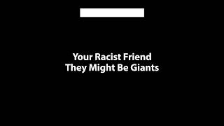 They Might Be Giants - Your Racist Friend (Karaoke Version)