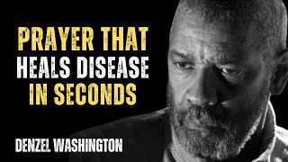 PRAYER THAT HEALS DISEASE IN SECONDS ! POWERFUL MOTIVATIONAL SPEECH INSPIRED BY DENZEL WASHINGTON