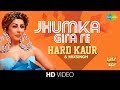 Jhumka Gira Re | Hard Kaur | MixSingh | HD Video Jhumka Gira Re | Hard Kaur | MixSingh | HD Video