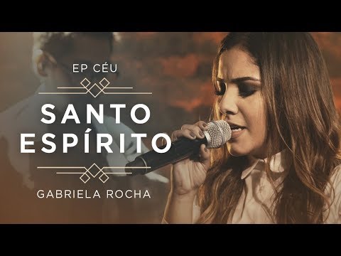 GABRIELA ROCHA - SANTO ESPÍRITO VEM (CLIPE OFICIAL) | EP CÉU