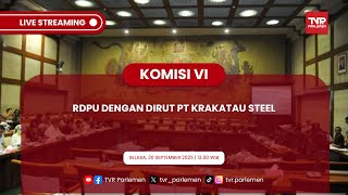 KOMISI VI DPR RI RDPU DENGAN DIRUT PT KRAKATAU STEEL