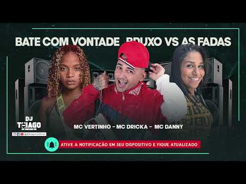 MC VERTINHO - MC DRICKA -  MC DANNY - BATE COM VONTADE   BRUXO VS AS FADAS