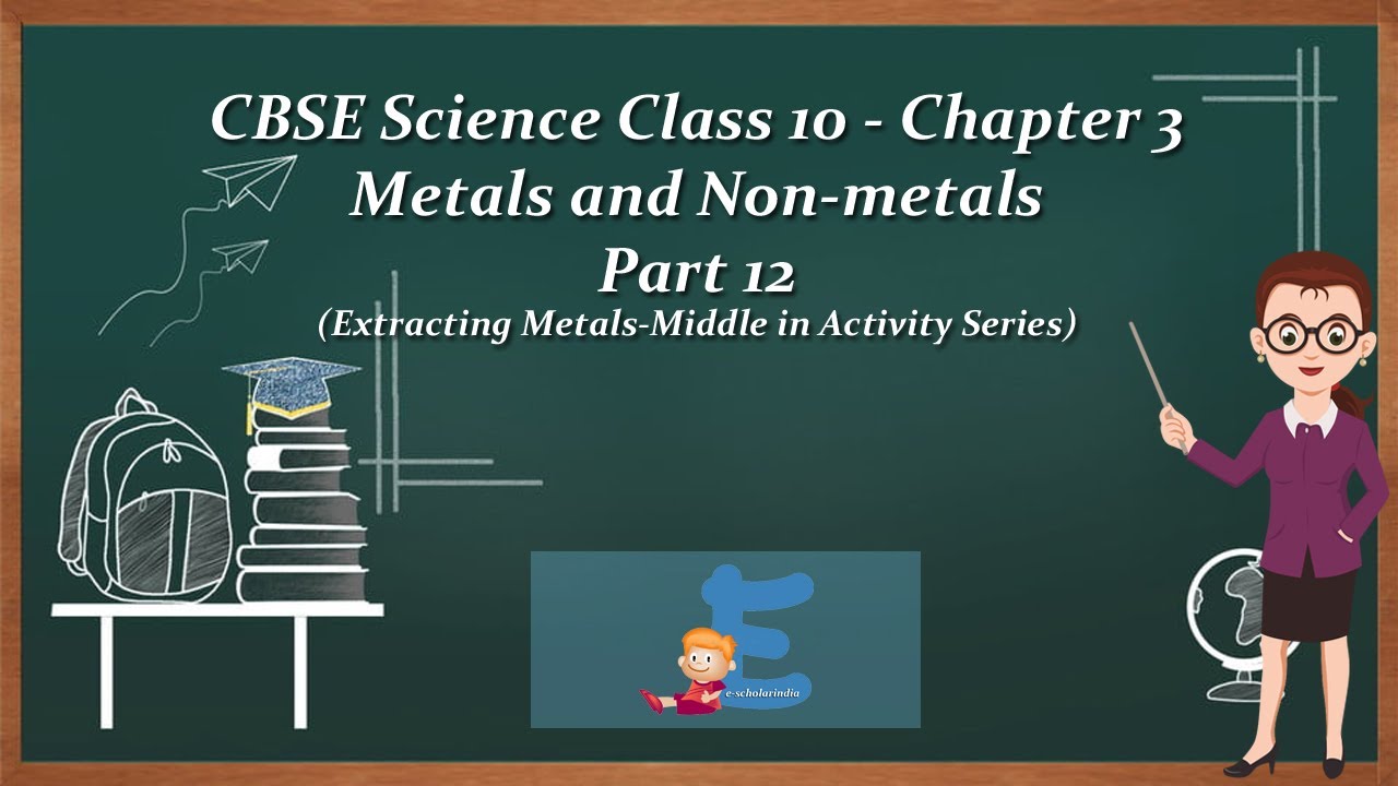 CBSE Science Class 10 - Chapter 3: Metals & Non-metals - Part 12; Extracting Metals