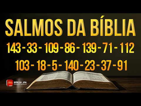 BÍBLIA SALMOS PODEROSOS | Salmo 143, 33, 109, 86, 139, 71, 112, 103, 18, 5, 140, 23, 37, 91