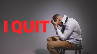 I Quit