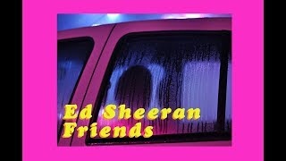 Ed Sheeran - Friends (Tradução)