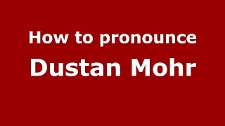 How to pronounce Dustan Mohr