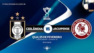 COPA DO BRASIL  2026 -2ª FASE - | CEILÂNDIA x JACUIPENSE| AO VIVO E COM IMAGENS