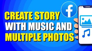 How To Create Story In Facebook With Music And Multiple Photos (Easy Method)