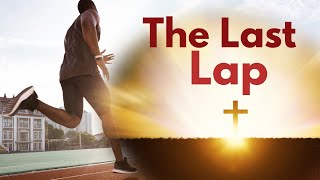 The Final Call Sermon Series - The  Last Lap
