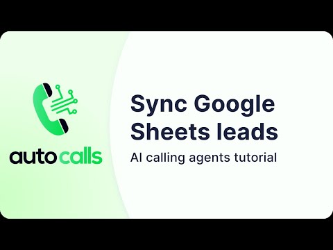 How to sync leads from a live Google Sheet | Autocalls.ai