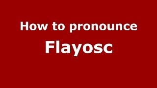 How to pronounce Flayosc