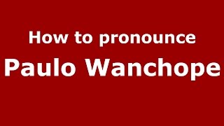 How to pronounce Paulo Wanchope