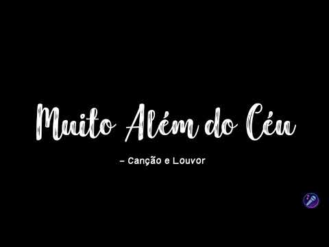 MUITO ALÉM DO CÉU  - Canção e Louvor ( Voz e Letra )