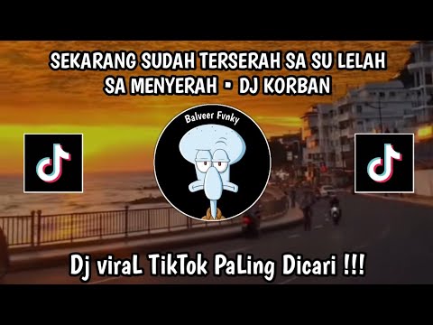 SEKARANG SUDAH TERSERAH SA SU LELAH SA MENYERAH • DJ KORBAN - ONA HETHARUA REMIX VIRAL TIKTOK 2026
