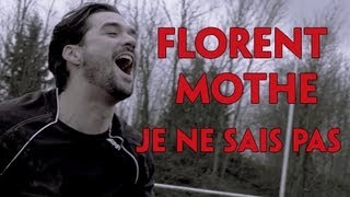 Florent Mothe - Je Ne Sais Pas