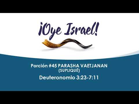 OYE ISRAEL - Porción #45 PARASHA VAETJANAN