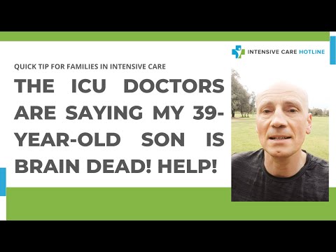 Quick tip for families in ICU: The ICU doctors are saying my 39 year old son is brain dead! Help!